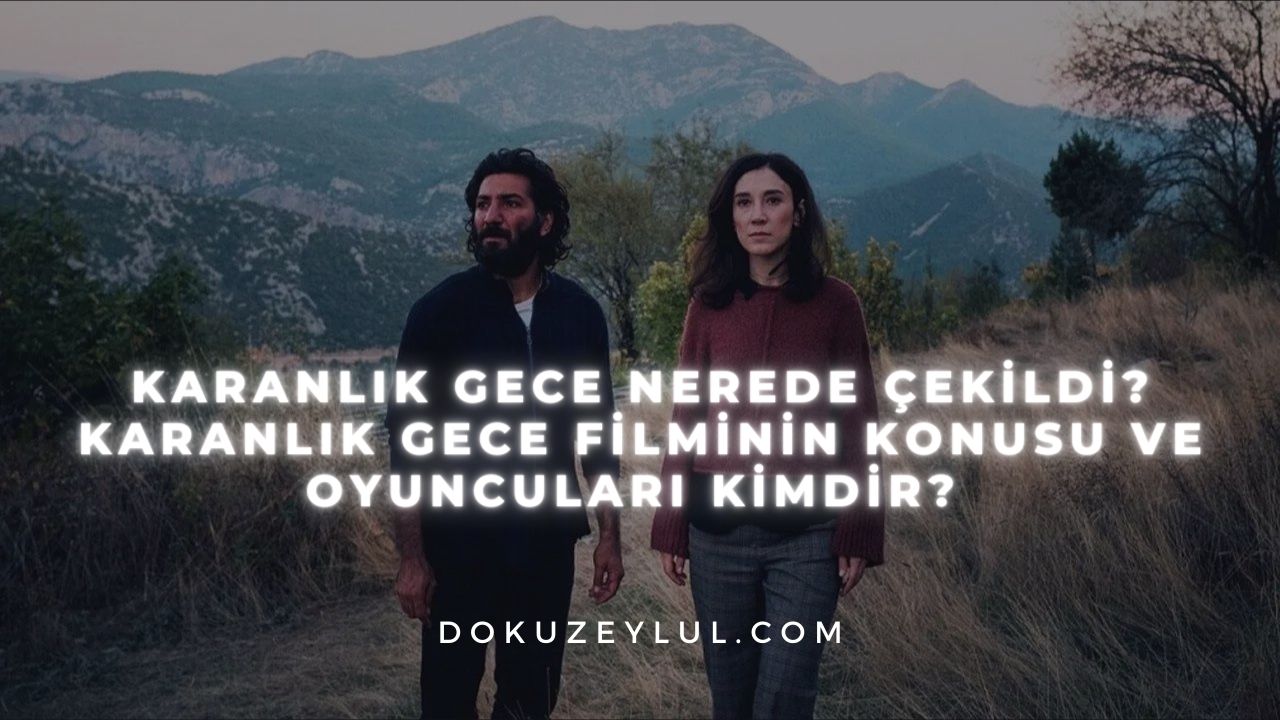 Karanl K Gece Nerede Ekildi Karanl K Gece Filminin Konusu Ve