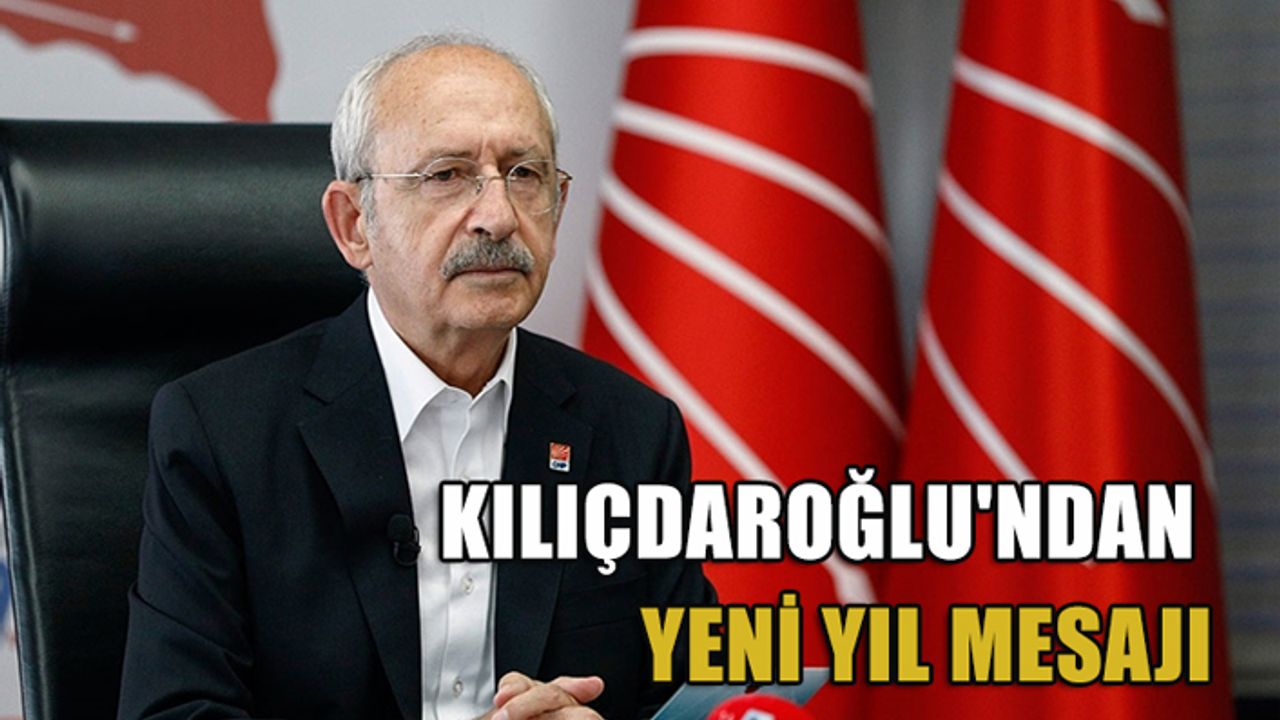 Kemal Kılıçdaroğlu'ndan yeni yıl mesajı