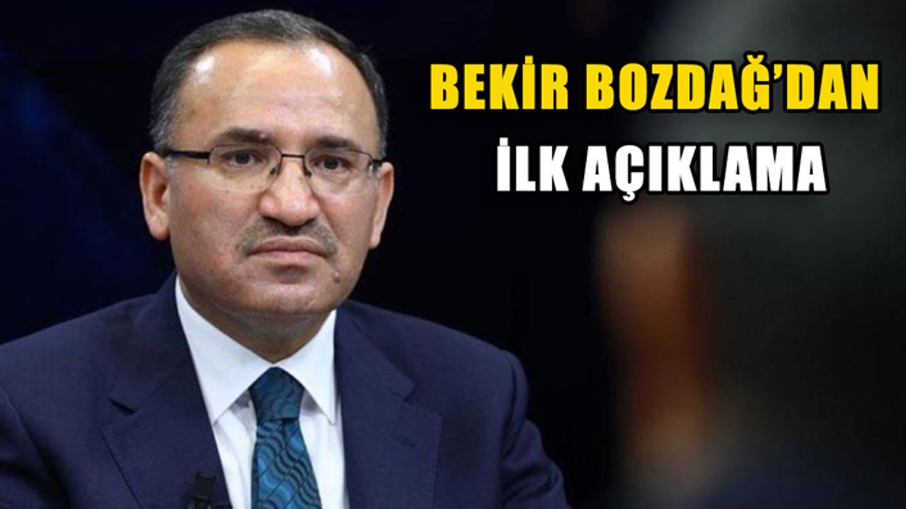 Adalet Bakanı Bekir Bozdağ'dan ilk açıklama