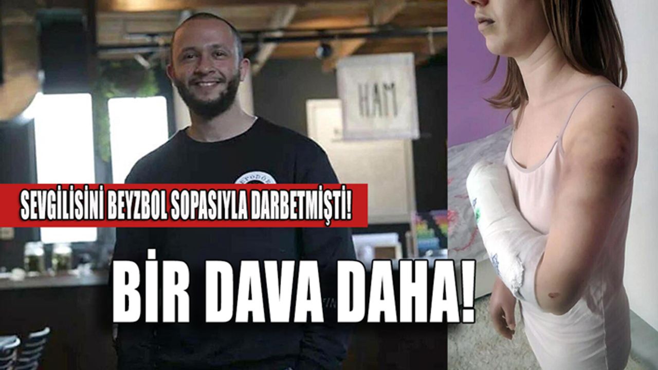 Sevgilisini beyzbol sopasıyla darbetti! Bir dava daha!