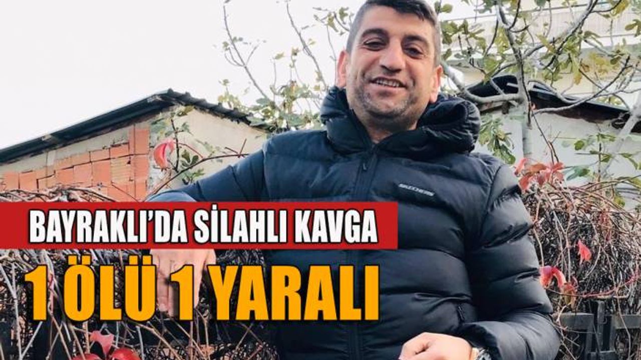 Bayraklı'da silahlı kavga: 1 ölü, 1 yaralı 