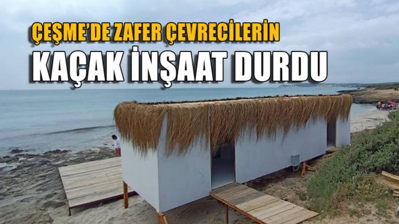 Çeşme'de çevreciler kazandı, kaçak inşaat durdu!