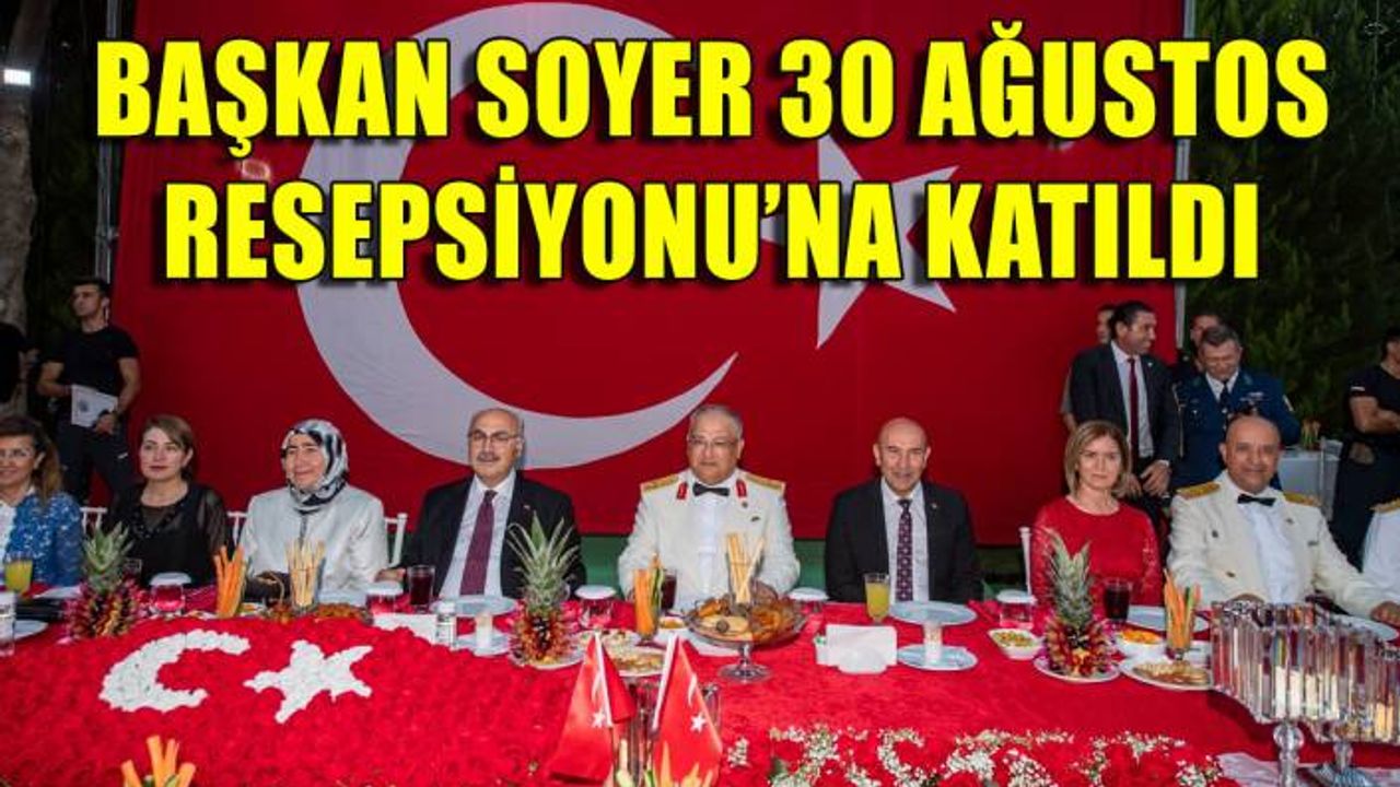 Başkan Soyer 30 Ağustos resepsiyonuna katıldı