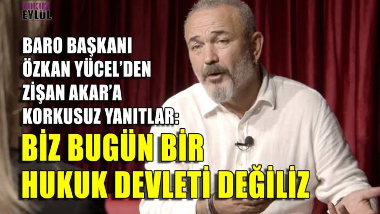 Baro Başkanı Özkan Yücel'den Zişan Akar'a korkusuz yanıtlar: Biz bugün bir hukuk devleti değiliz