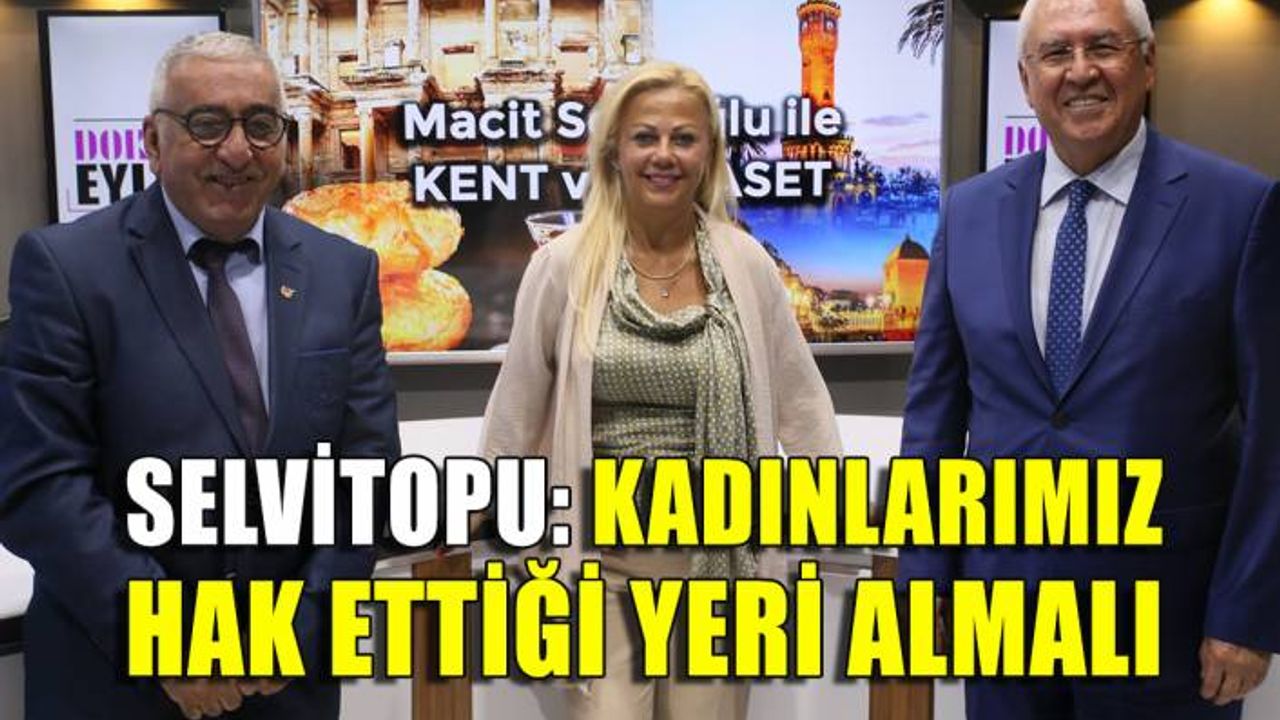 Başkan Selvitopu: Kadınlarımız toplumda hak ettiği yeri almalı