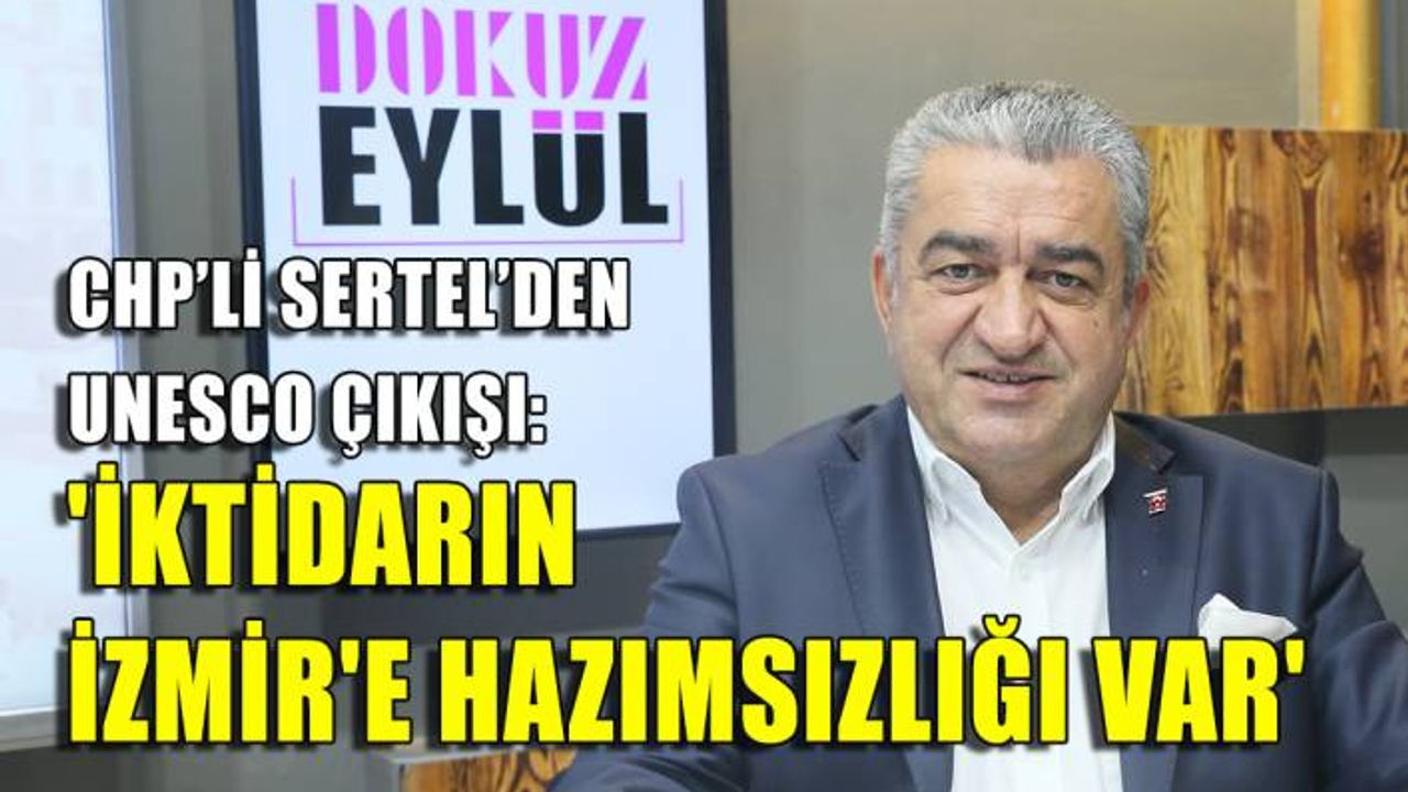 CHP'li Serter: 'İktidarın İzmir'e  hazımsızlığı var'