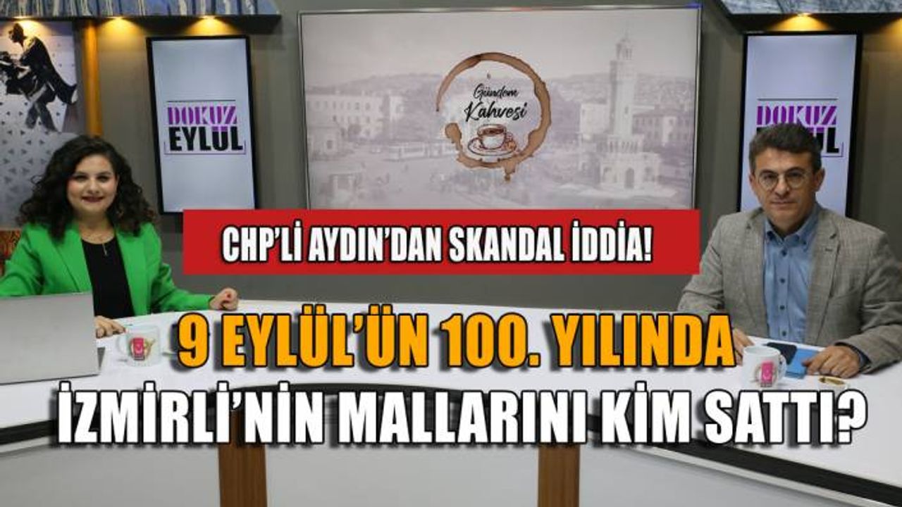 9 Eylül'ün 100. yılında İzmirli'nin mallarını kim sattı?