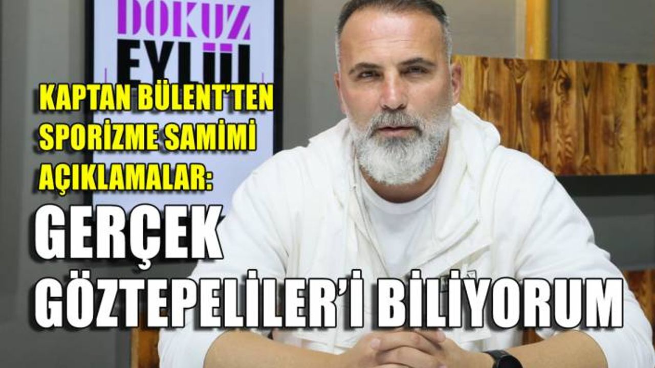 Bülent Ataman: Gerçek Göztepeliler’i biliyorum
