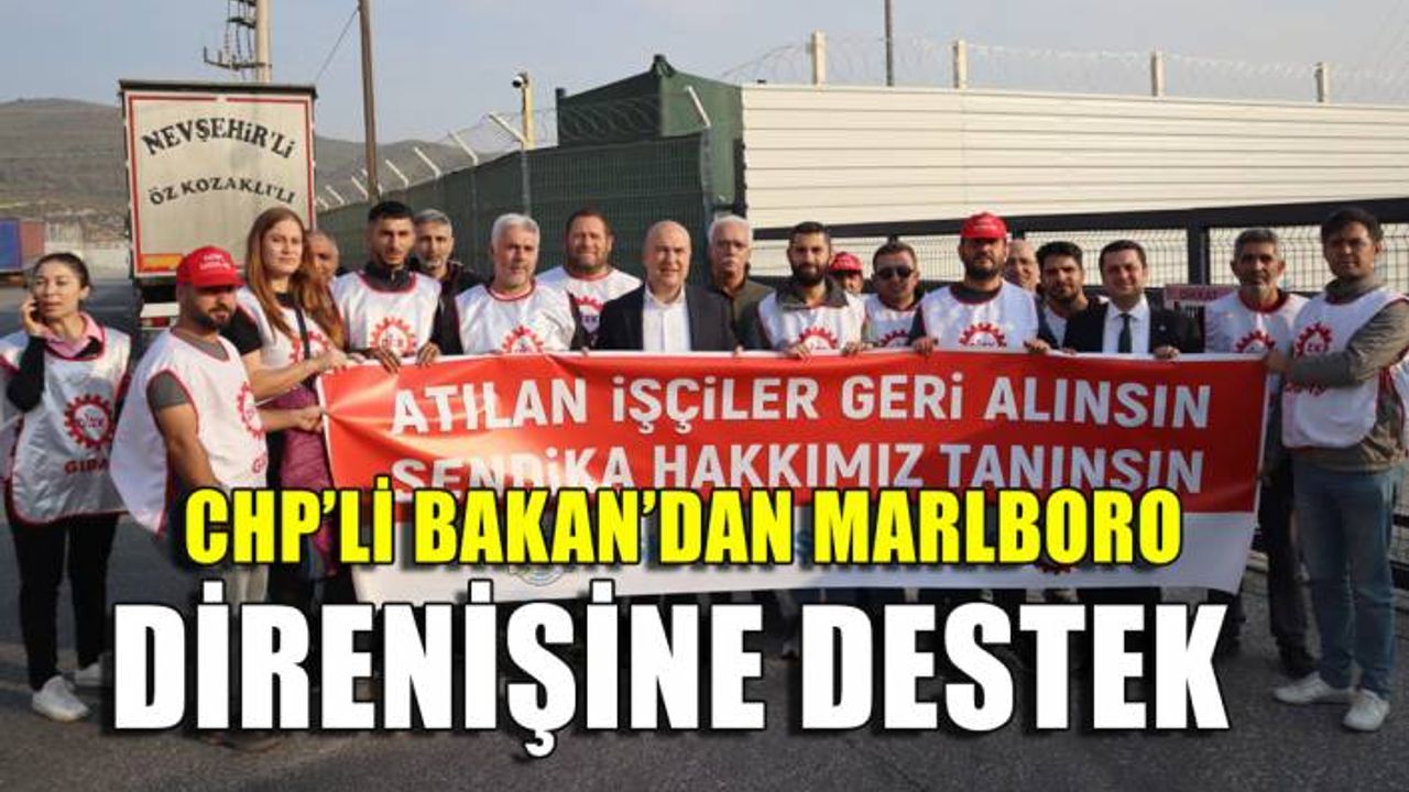CHP'li Bakan 50 gündür direnen Marlboro işçilerine desteğe gitti