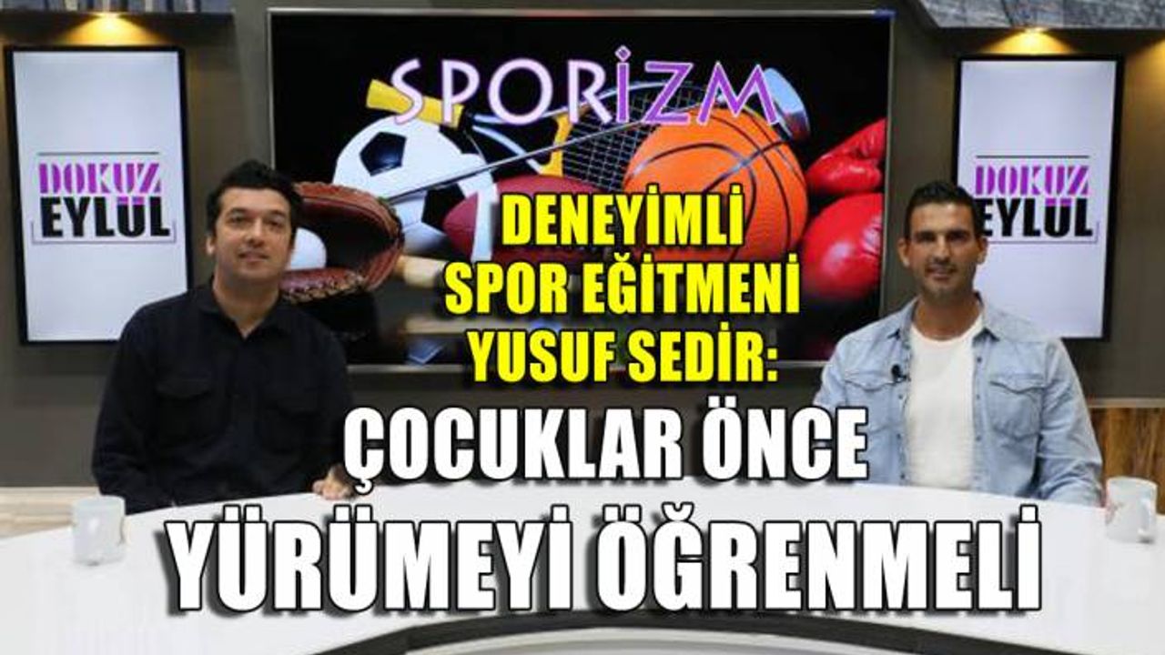 Deneyimli spor eğitmeni Sedir: Çocuklar önce yürümeyi öğrenmeli