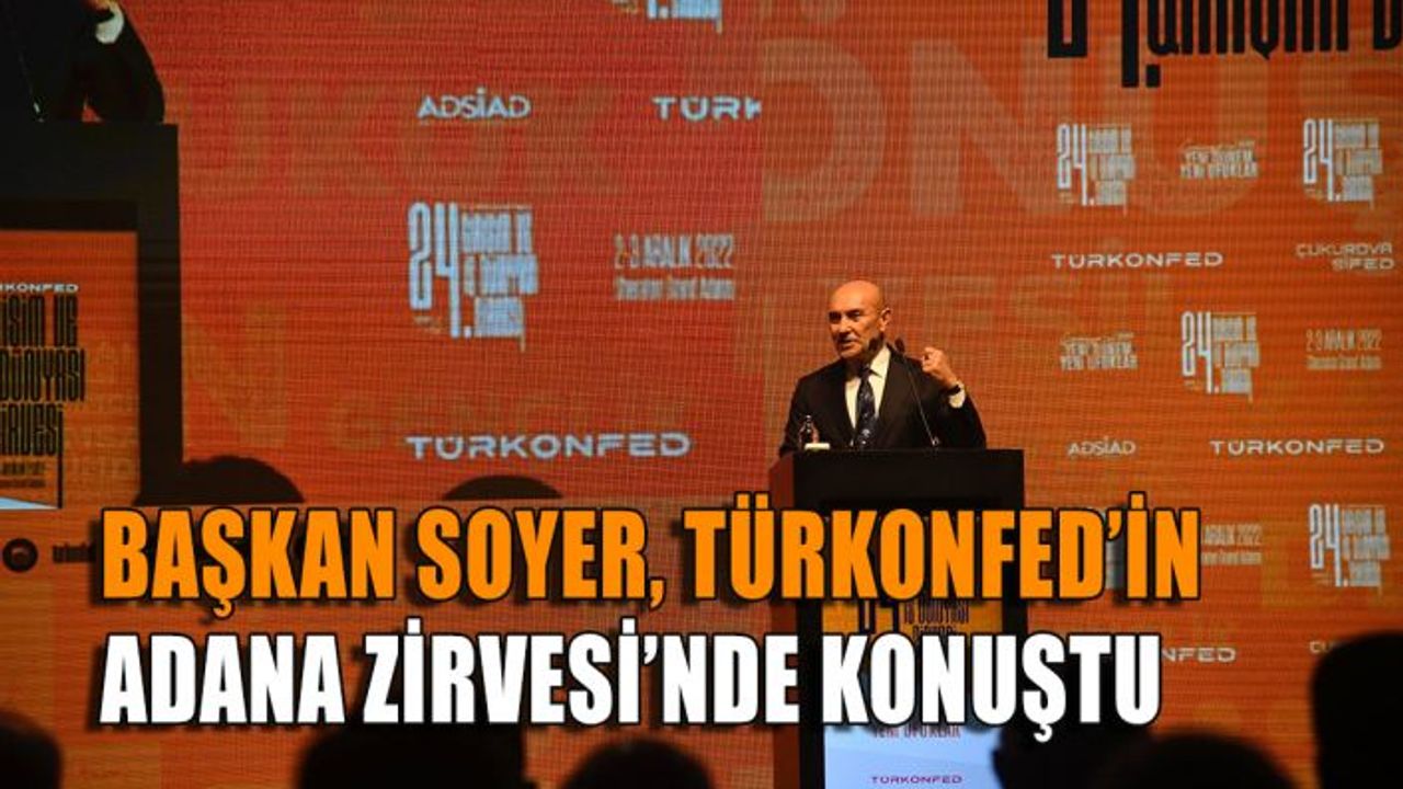 Başkan Soyer, TÜRKONFED’in Adana Zirvesi’nde konuştu