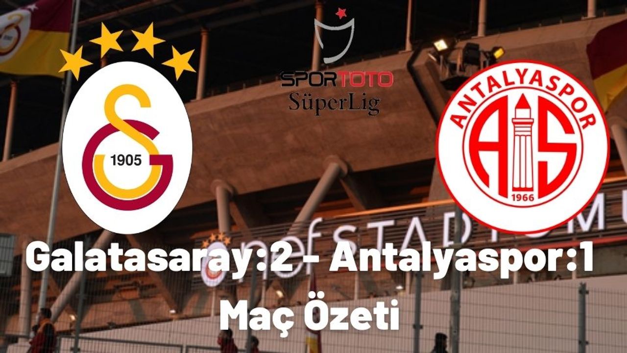 Galatasaray Antalyaspor Maç özeti (2-1) ve golleri izle Gs ANTALYA özet seyret linki