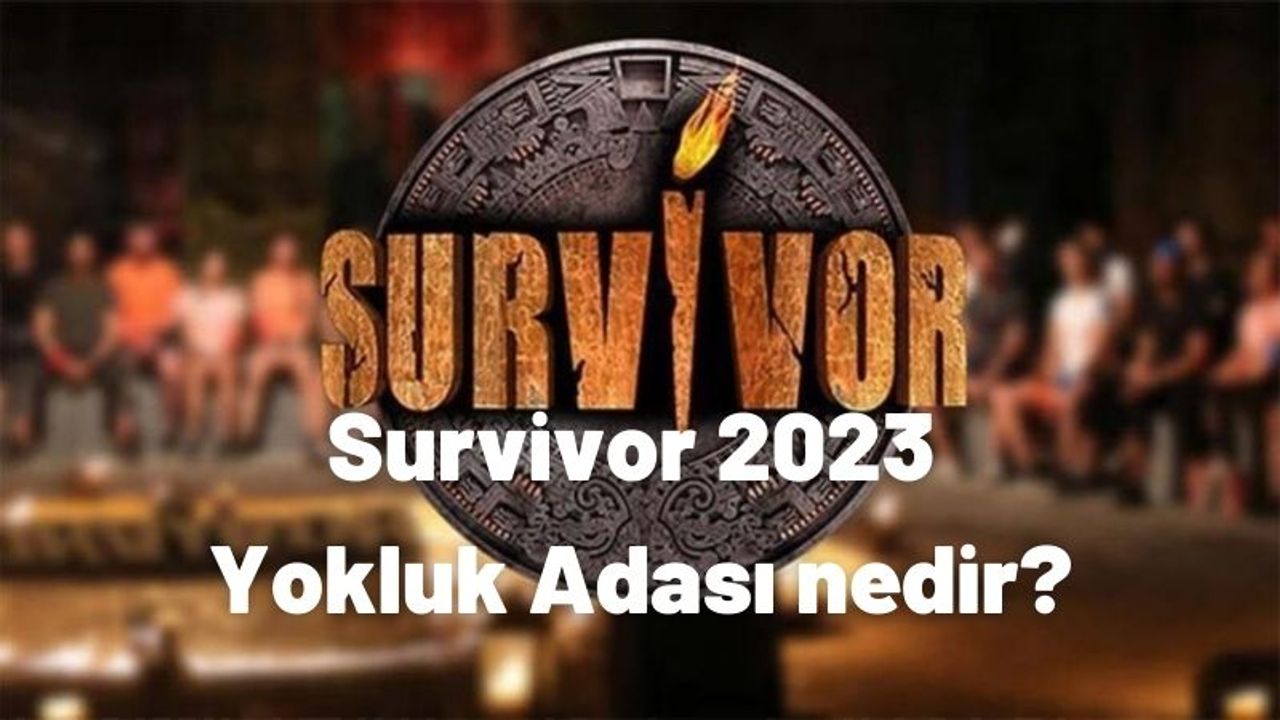 Survivor 2023 Yokluk Adası nedir, kaç gün kalınacak, nasıl olacak? Yokluk adası şartları nelerdir?
