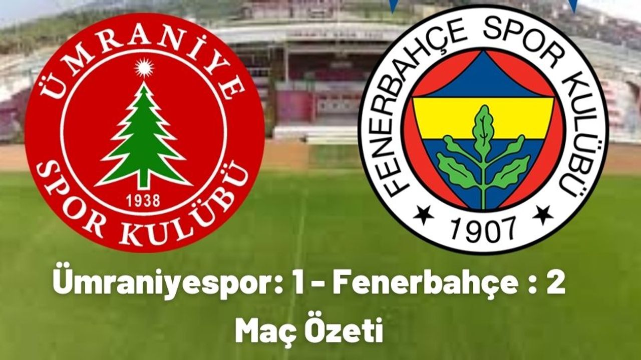 Ümraniyespor Fenerbahçe Maç özeti (1-2) ve golleri Bein Sports izle Ümraniye FB maçı özet seyret linki
