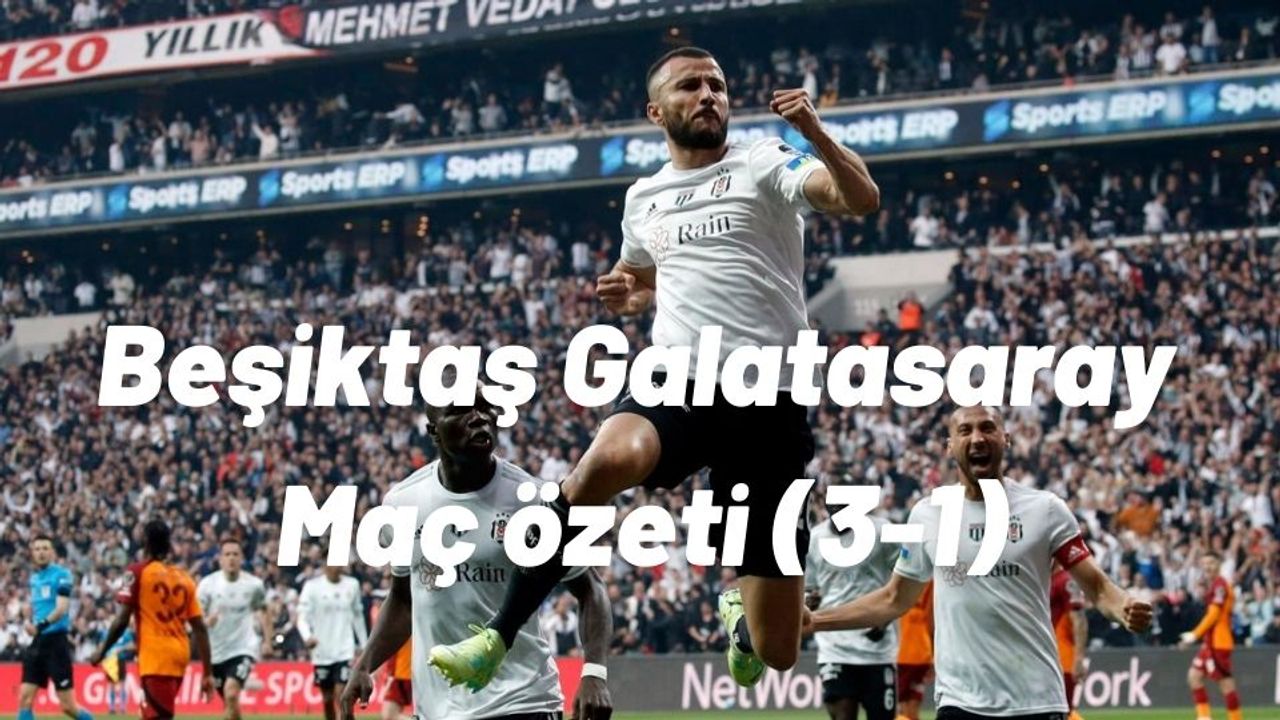 Beşiktaş-Galatasaray: 3-1 maç özeti ve golleri zile