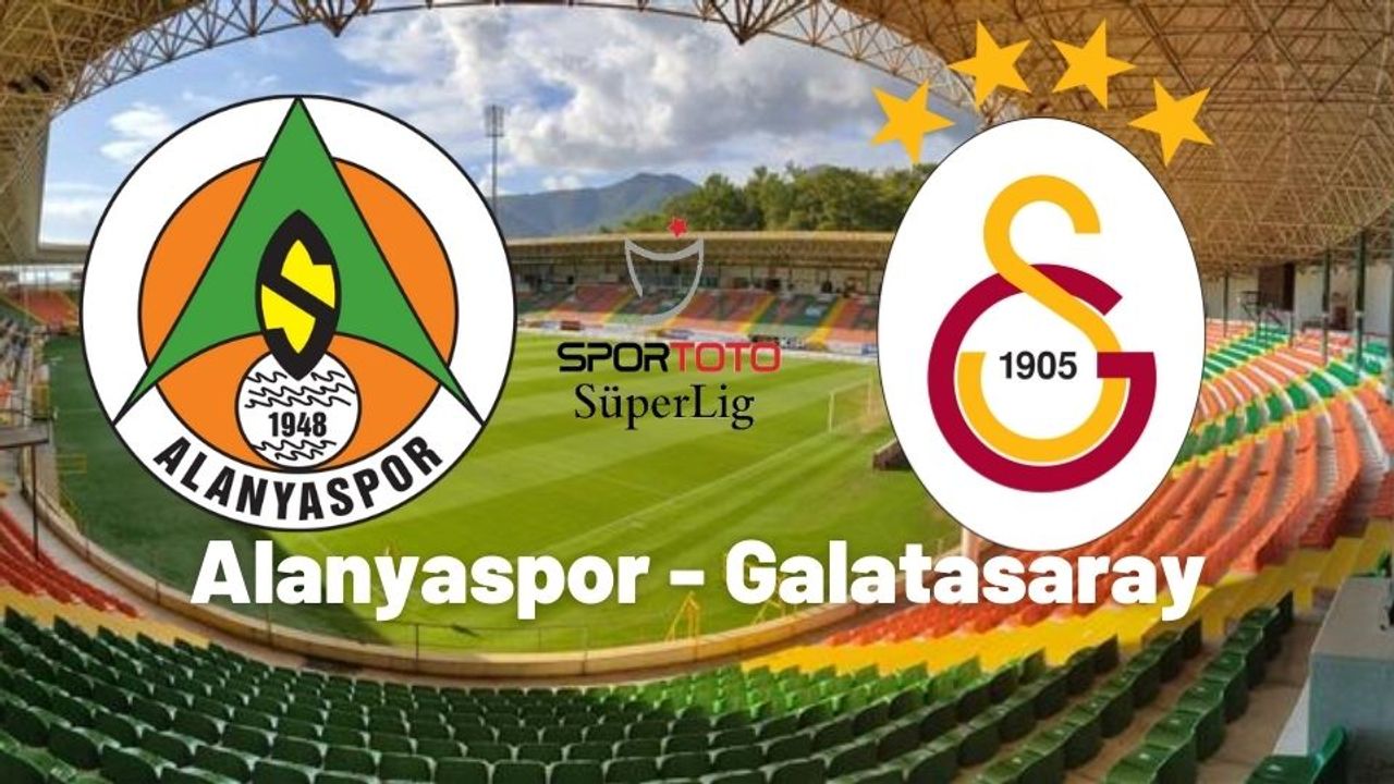 Alanyaspor- Galatasaray maçı ne zaman, saat kaçta, hangi ...