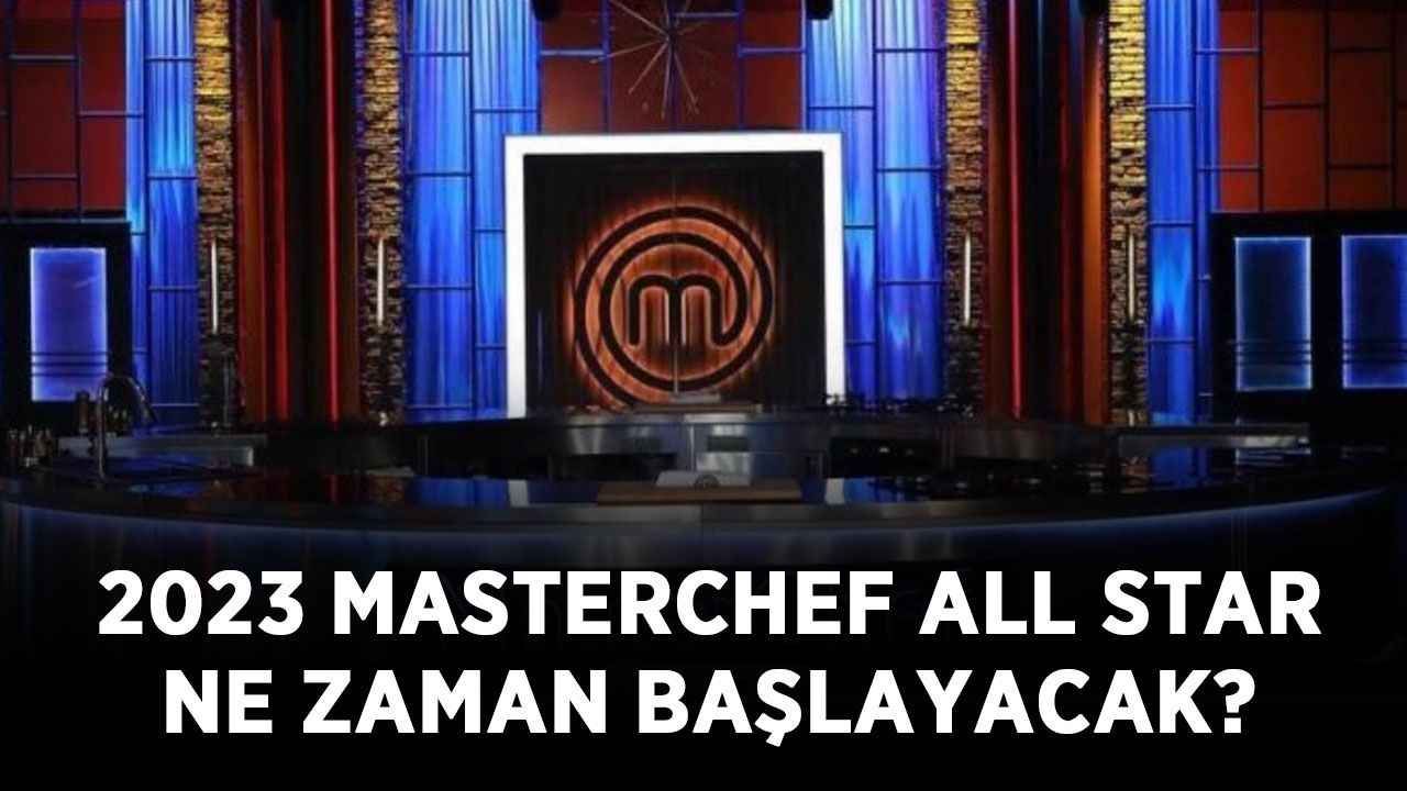 MasterChef All Star 2023 ne zaman başlayacak? Masterchef 2023 yarışmacıları kadrosunda kimler var?