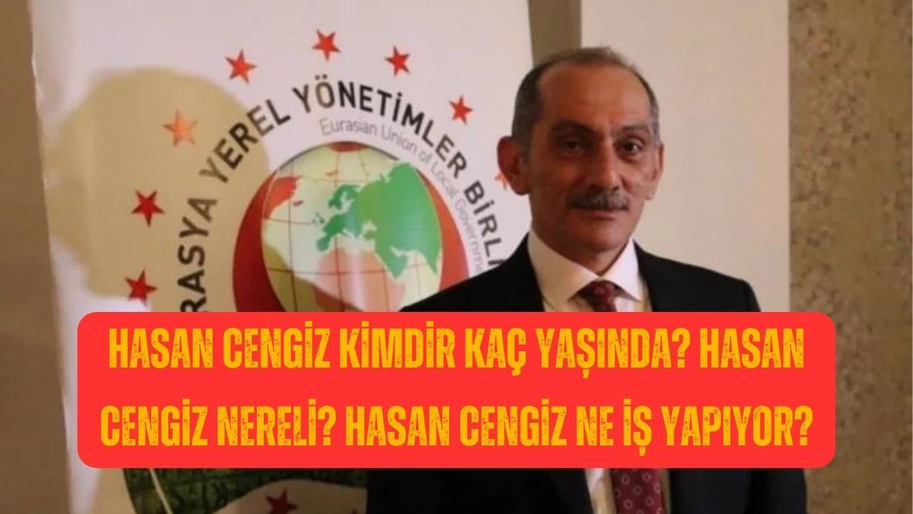 Hasan Cengiz Kimdir Kaç Yaşında? Hasan Cengiz Nereli? Hasan Cengiz Ne İş Yapıyor?