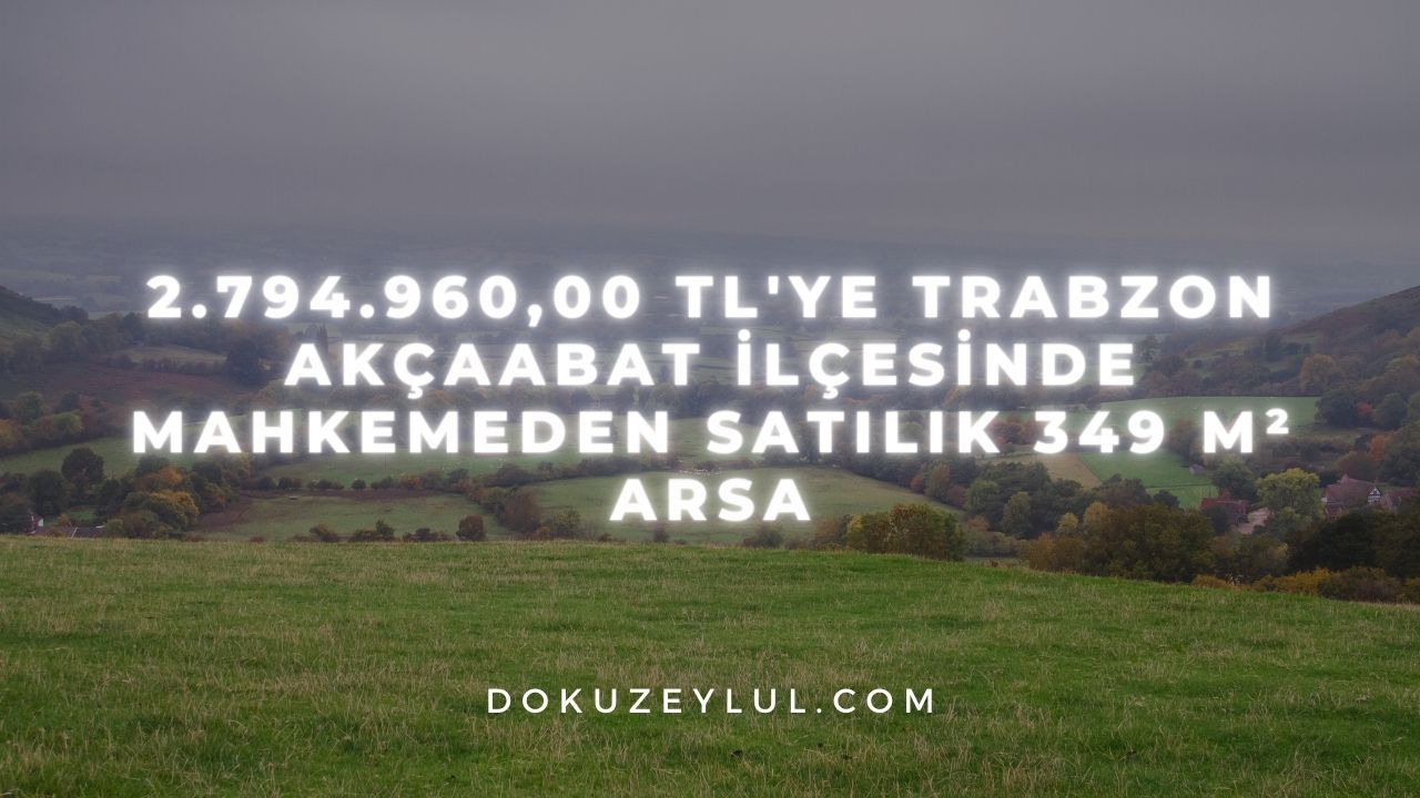 2.794.960,00 TL'ye Trabzon Akçaabat ilçesinde mahkemeden satılık 349 m² arsa