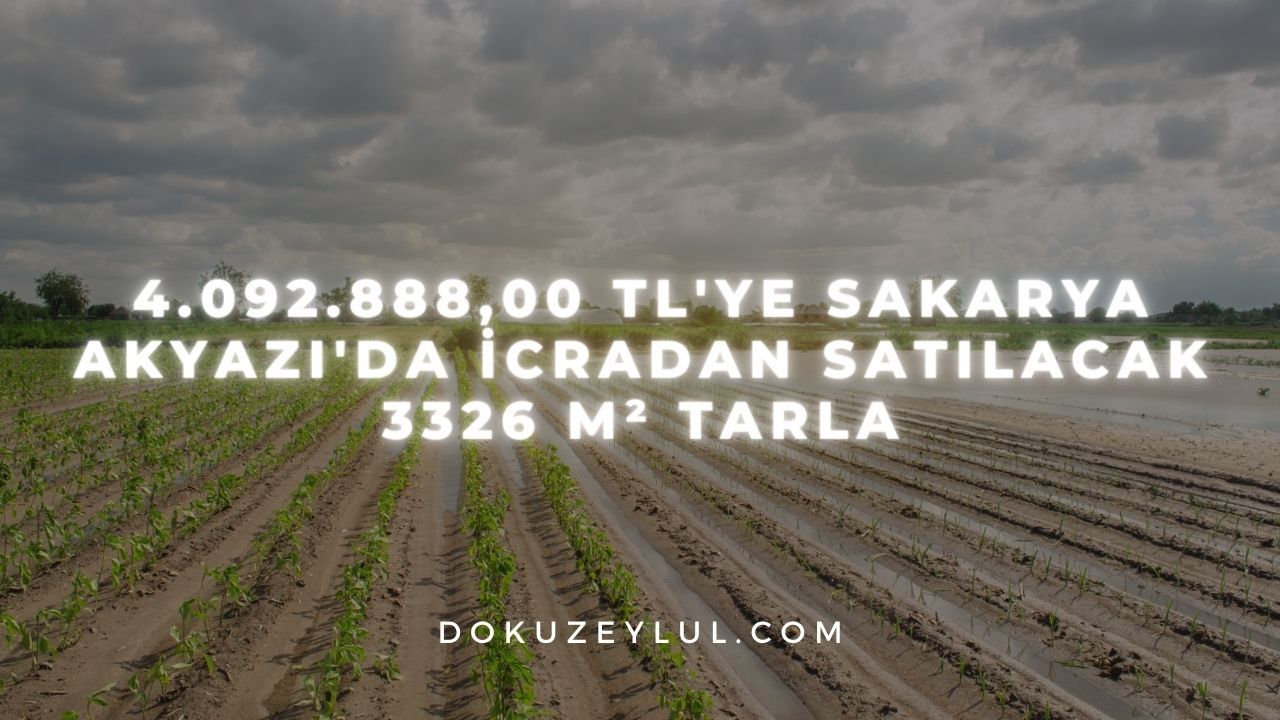 4.092.888,00 TL'ye Sakarya Akyazı'da icradan satılacak 3326 m² tarla