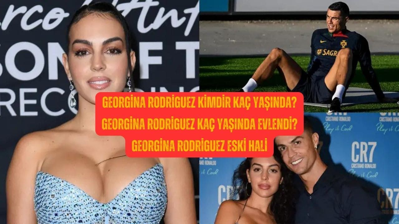 Georgina Rodriguez kimdir kaç yaşında? Georgina Rodriguez kaç yaşında evlendi? Georgina Rodriguez eski hali