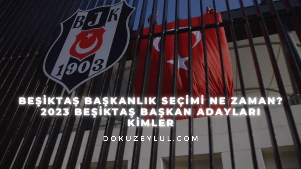 Beşiktaş başkanlık seçimi ne zaman? 2023 Beşiktaş başkan adayları kimler