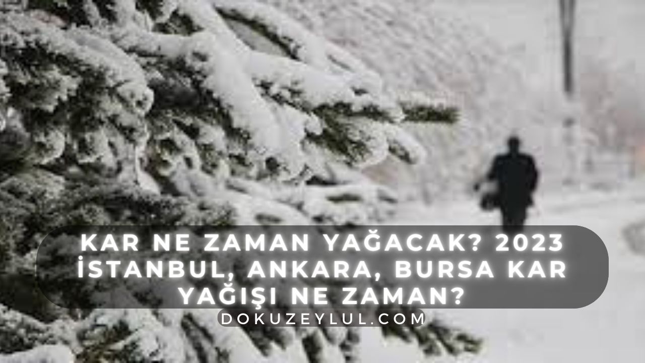 Kar ne zaman yağacak? 2023 İstanbul, Ankara, Bursa kar yağışı ne zaman?