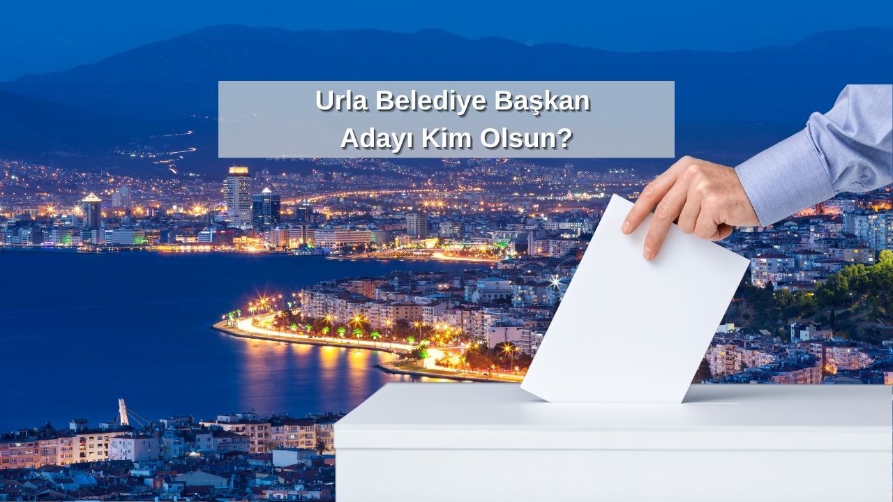 Urla Belediye Başkan Adayı Kim Olsun?