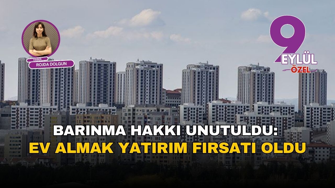 Barınma hakkı unutuldu: Ev almak yatırım fırsatı oldu