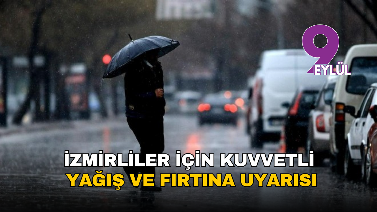 İzmirliler için kuvvetli yağış ve fırtına uyarısı