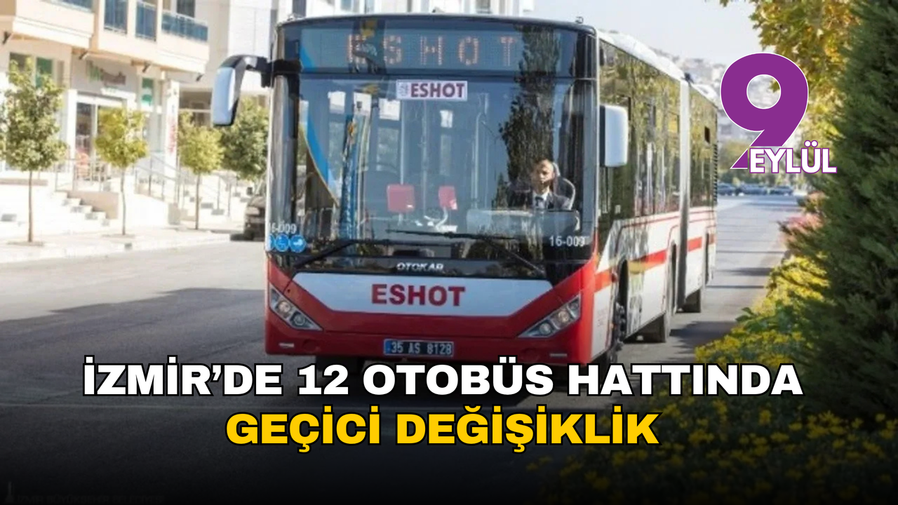 İzmir’de 12 otobüs hattında geçici değişiklik