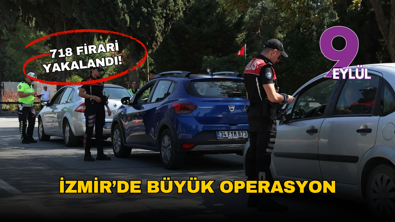 İzmir’de suç operasyonu: 718 firari yakalandı