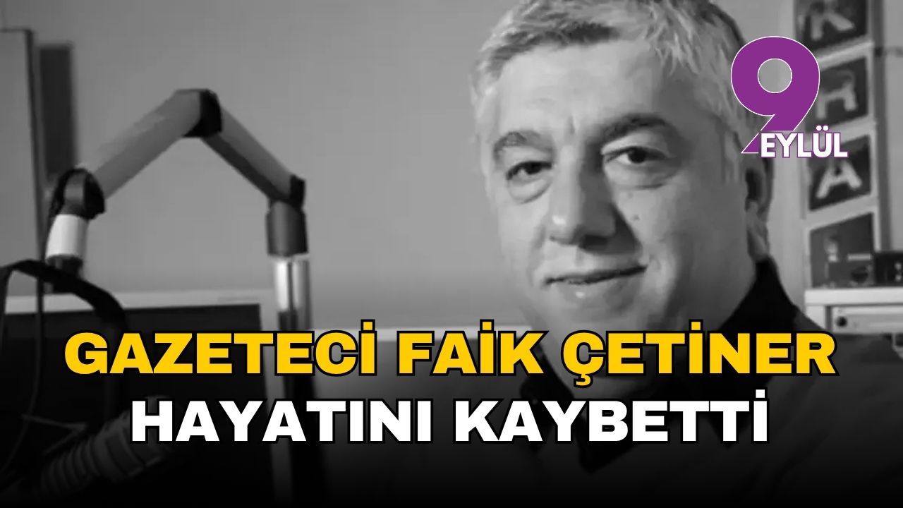 Gazeteci Faik Çetiner hayatını kaybetti