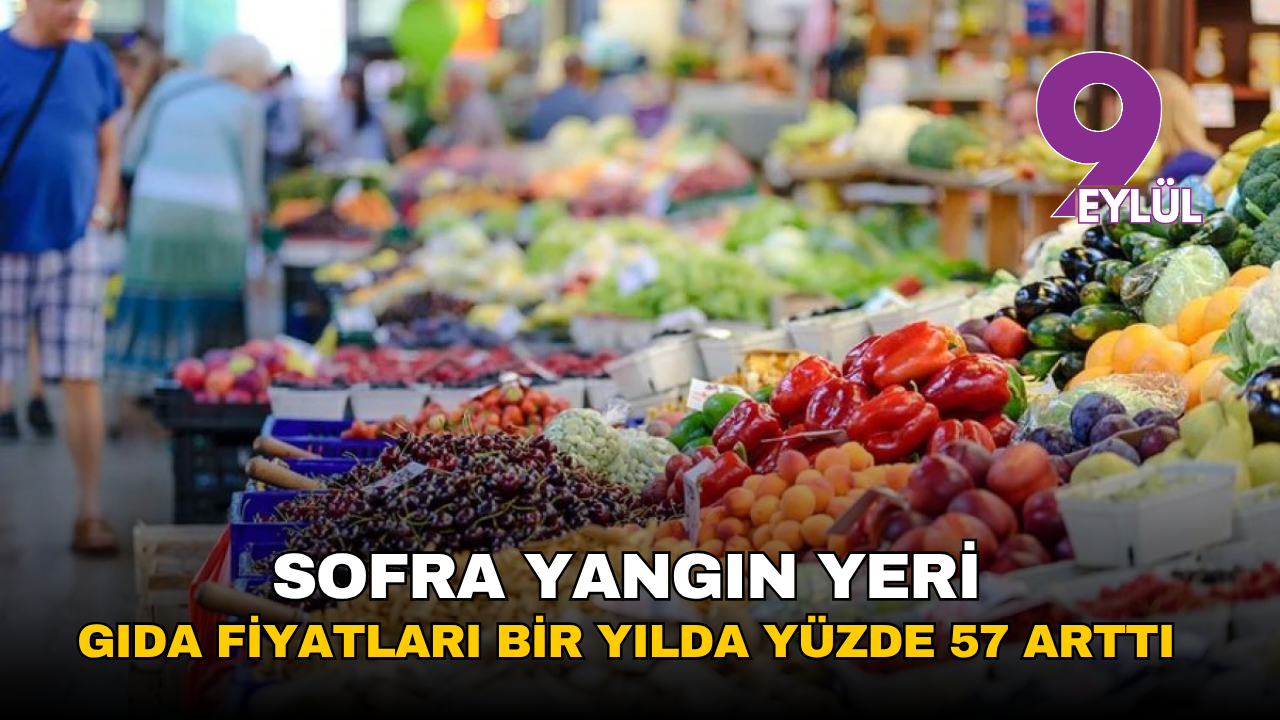 Sofra yangın yeri: Gıda fiyatları bir yılda yüzde 57 arttı