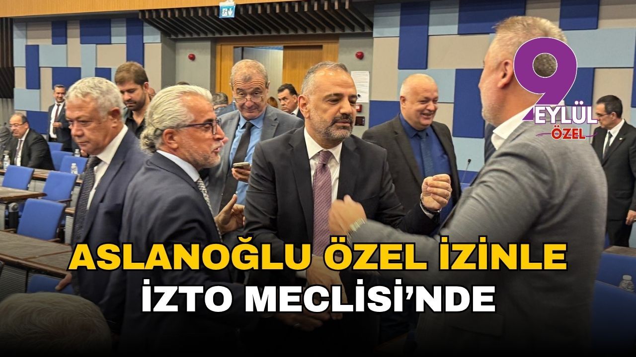 Aslanoğlu özel izinle İZTO Meclisi'nde