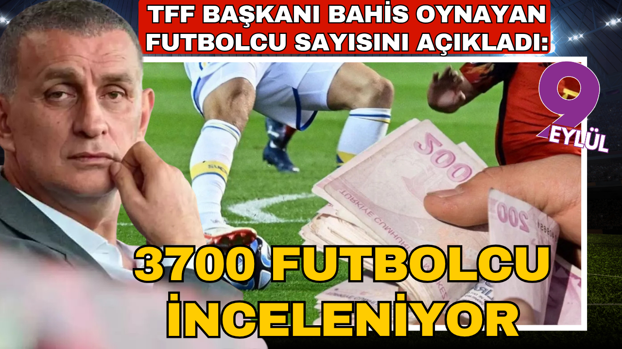 TFF Başkanı İbrahim Hacıosmanoğlu bahis oynayan futbolcu sayısını açıkladı