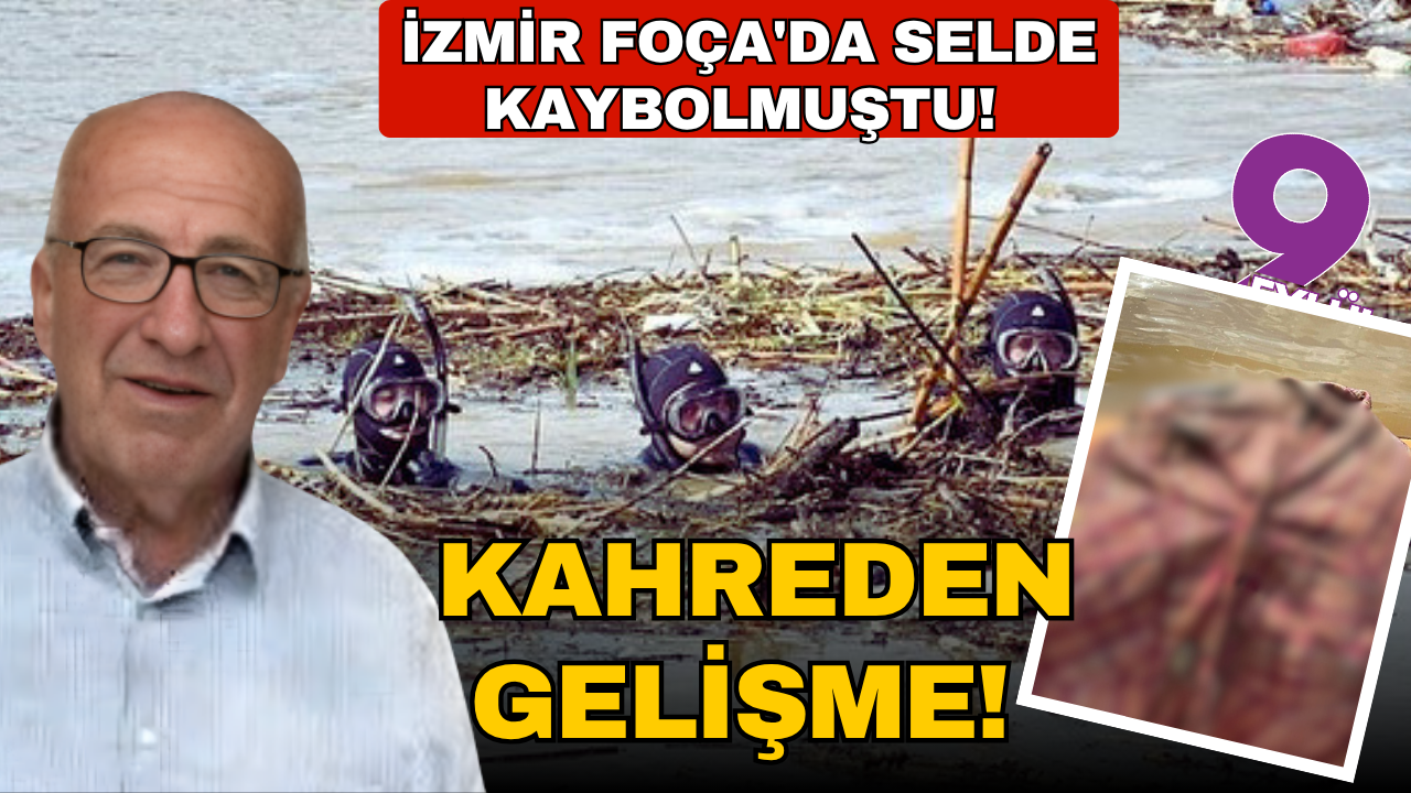 İzmir Foça'da selde kaybolmuştu! Bülent Kaptanoğlu'nun gömleği bulundu