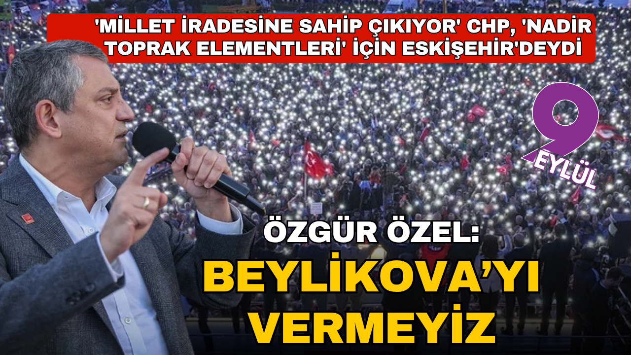 'Millet İradesine Sahip Çıkıyor' CHP, 'nadir toprak elementleri' için Eskişehir'deydi