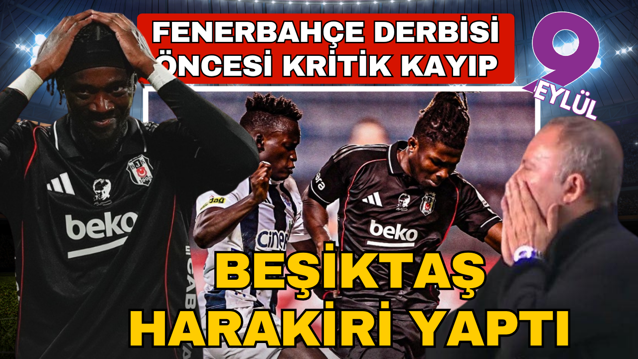 Beşiktaş harakiri yaptı: Fenerbahçe derbisi öncesi kritik kayıp