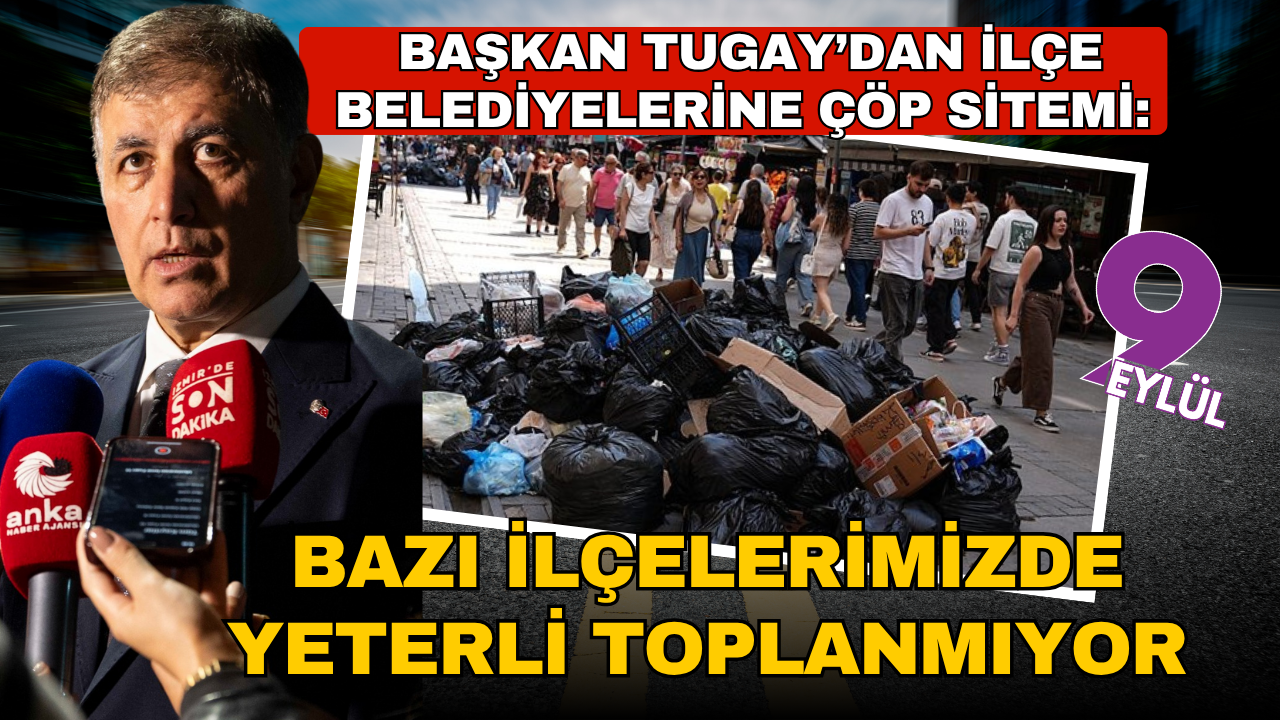 Tugay’dan ilçe belediyelerine çöp sitemi: Bazı ilçelerimizde yeterli toplanmıyor