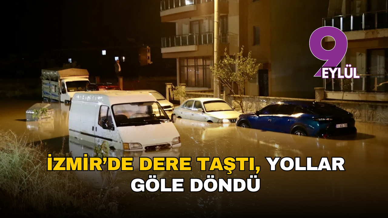 İzmir ve Manisa’da sağanak yağış hayatı felç etti