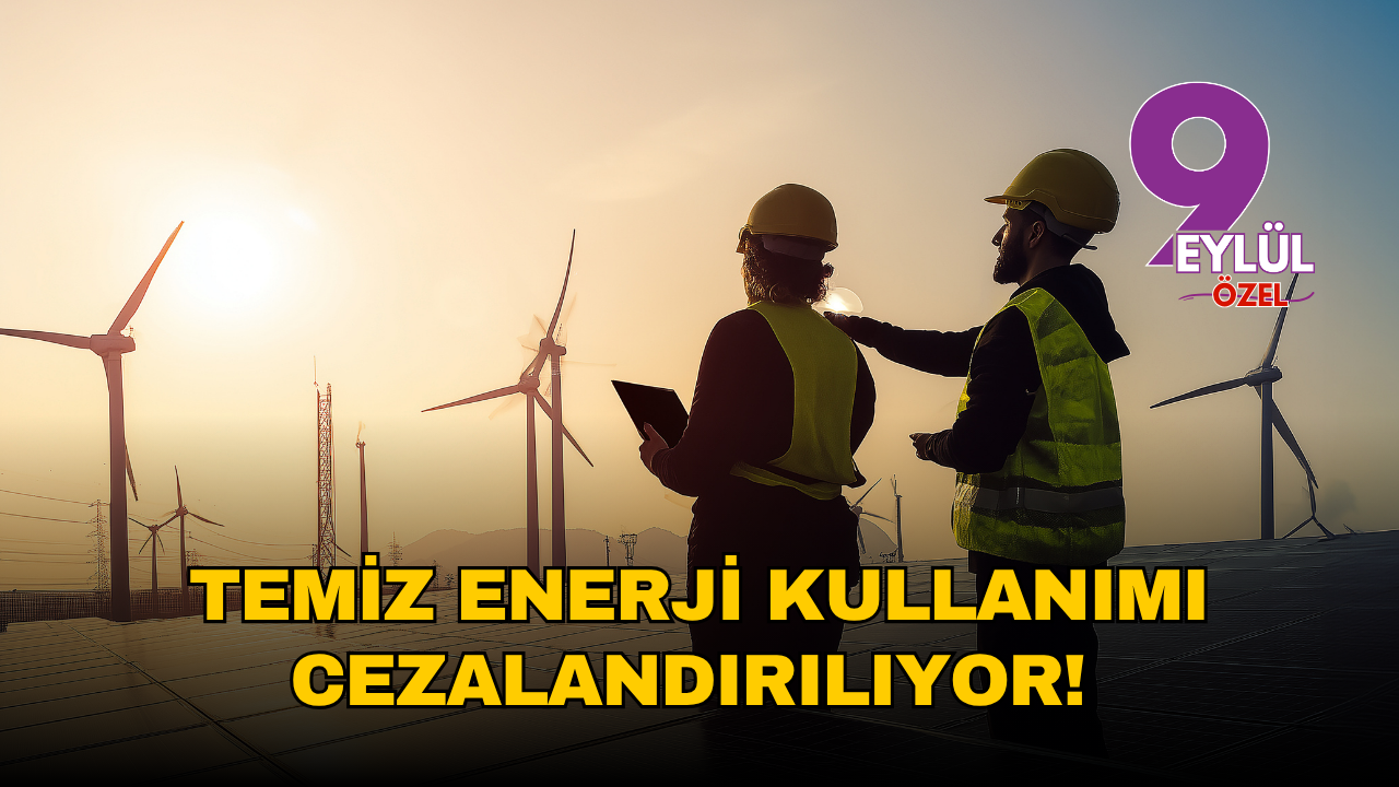 Temiz enerji kullanımı cezalandırılıyor!