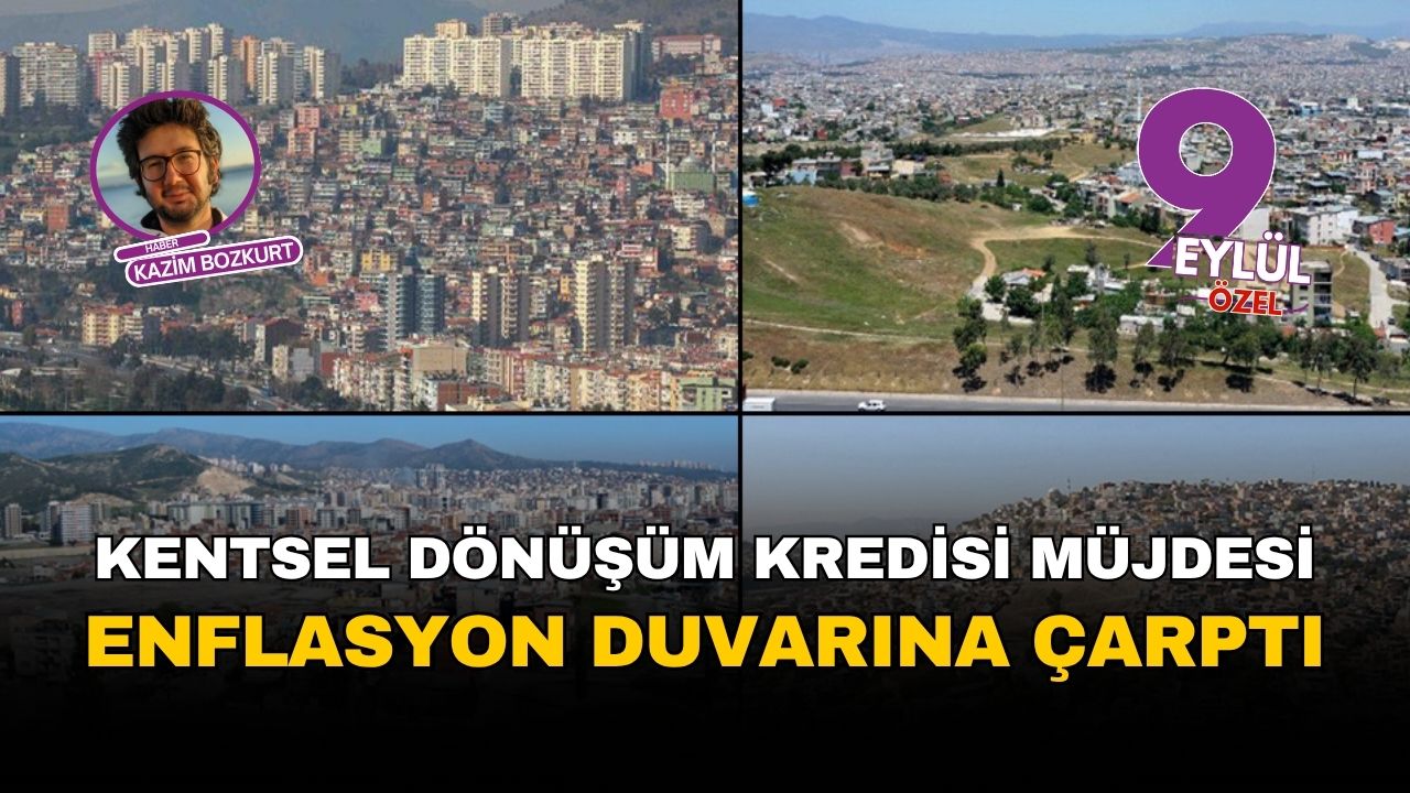 İzmir'in kentsel dönüşüm kredisindeki 'müjde' enflasyon duvarına çarptı
