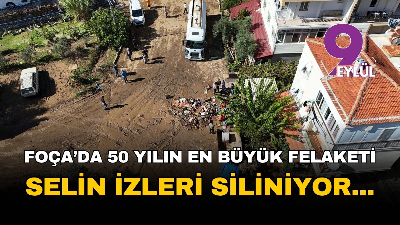 Foça'da 50 yılın en büyük felaketi: Yaralar sarılıyor