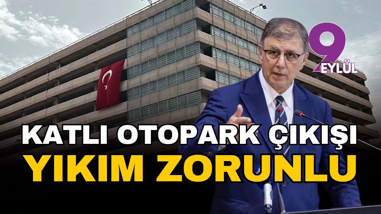 Başkan Tugay'dan İzmir Çankaya Katlı Otopark çıkışı: Yıkımı zorunlu