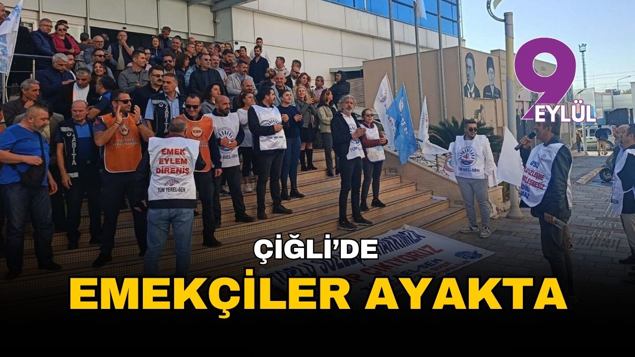 İzmir Çiğli'de emekçiler ayakta