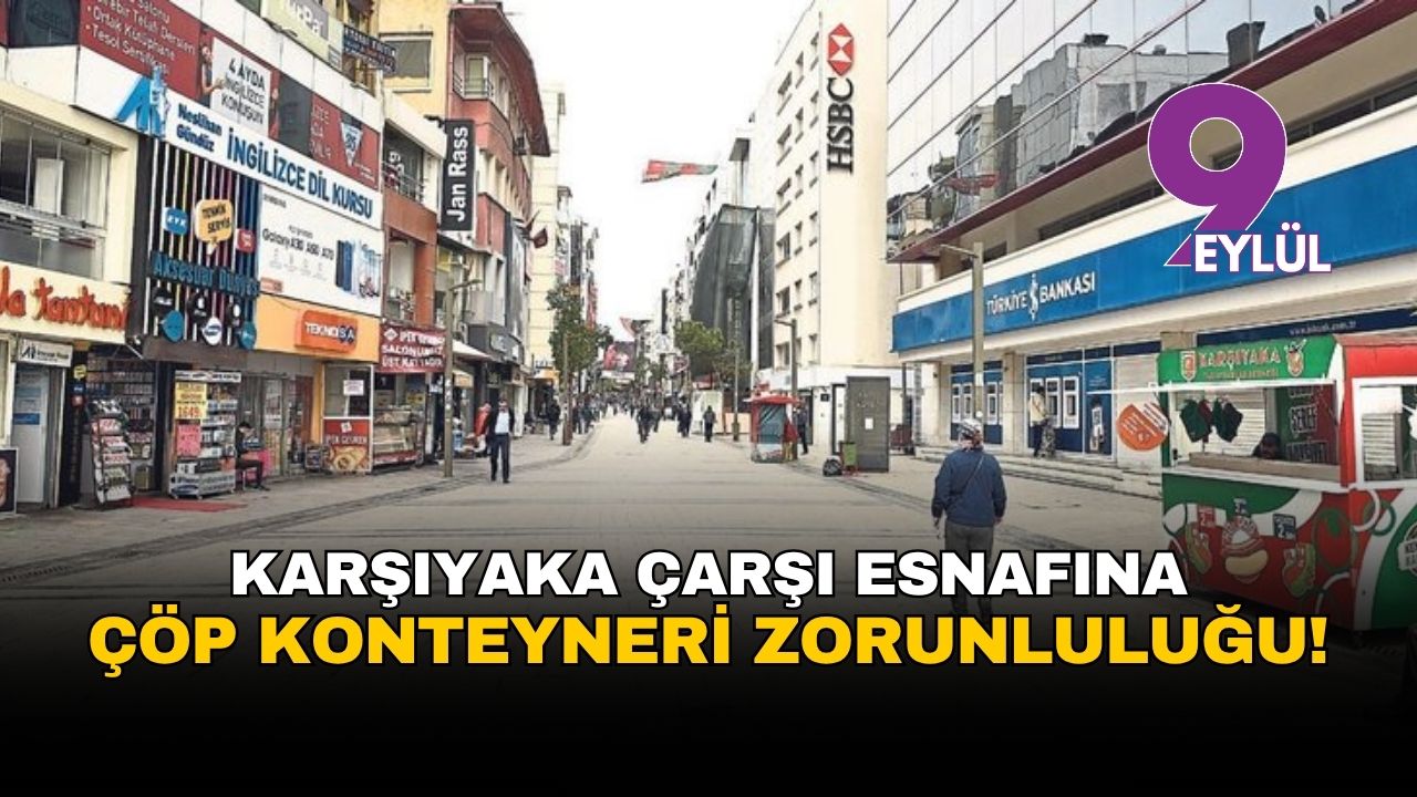 Karşıyaka'da çarşı esnafına 'çöp konteyneri' zorunluluğu geliyor
