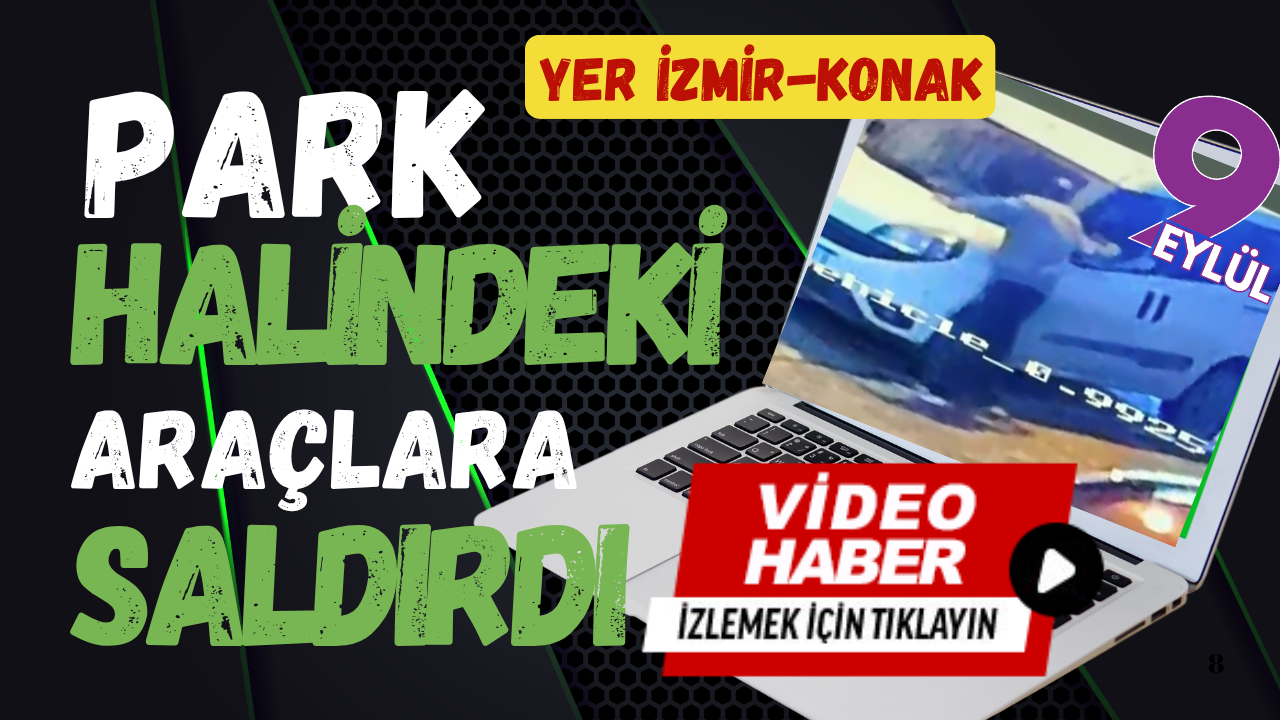 İzmir’de park halindeki araçlara saldırı kamerada