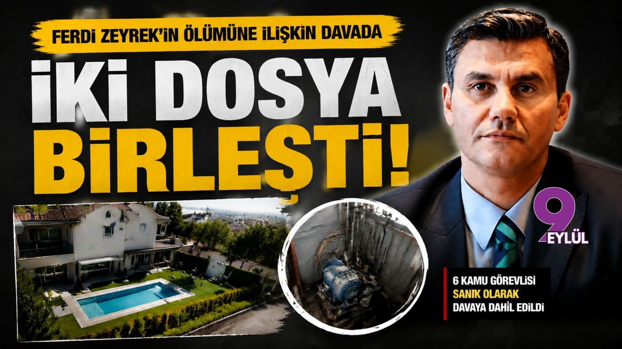 Ferdi Zeyrek davasında iki dosya birleştirildi: 6 kamu görev