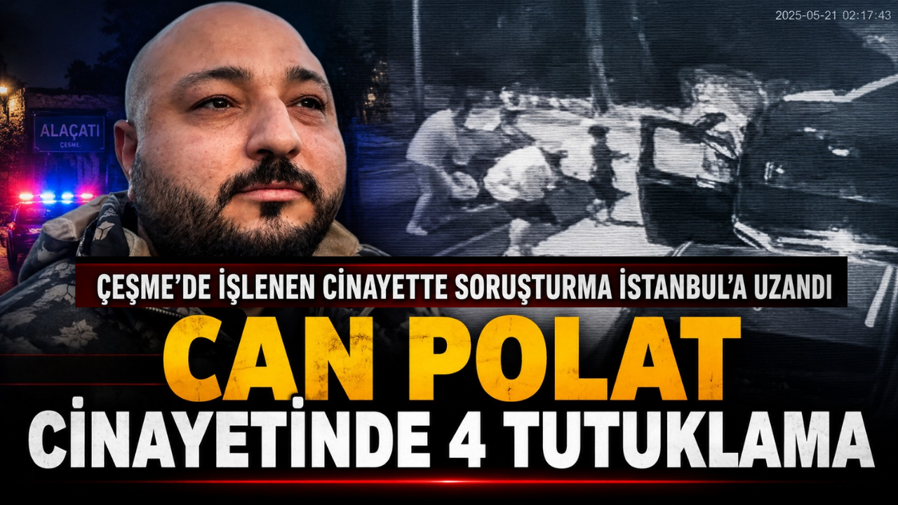 Alaçatı’daki Can Polat cinayetinde 4 tutuklama